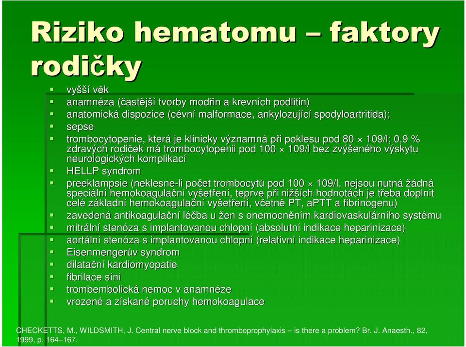 (neklesne-li li počet trombocytů pod 100 109/l, nejsou nutná žádná speciáln lní hemokoagulační vyšet etření,, teprve při p i nižší ších hodnotách je třeba t doplnit celé základní hemokoagulační vyšet