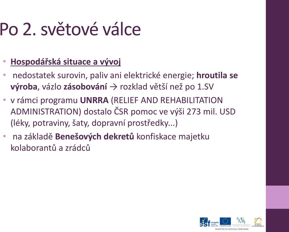 SV v rámci programu UNRRA (RELIEF AND REHABILITATION ADMINISTRATION) dostalo ČSR pomoc ve výši