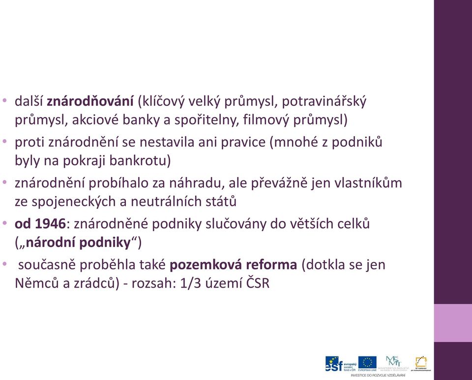 náhradu, ale převážně jen vlastníkům ze spojeneckých a neutrálních států od 1946: znárodněné podniky slučovány do