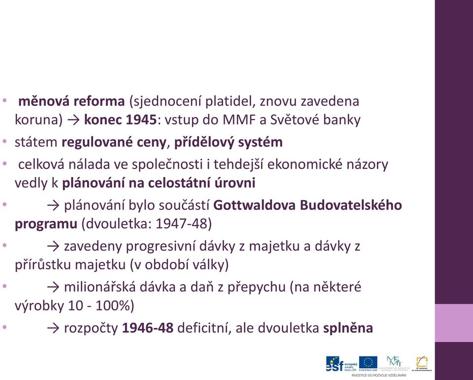 bylo součástí Gottwaldova Budovatelského programu (dvouletka: 1947-48) zavedeny progresivní dávky z majetku a dávky z přírůstku