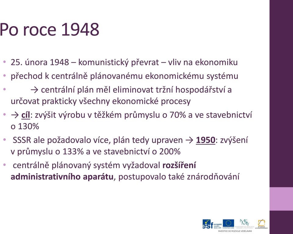 eliminovat tržní hospodářství a určovat prakticky všechny ekonomické procesy cíl: zvýšit výrobu v těžkém průmyslu o 70% a