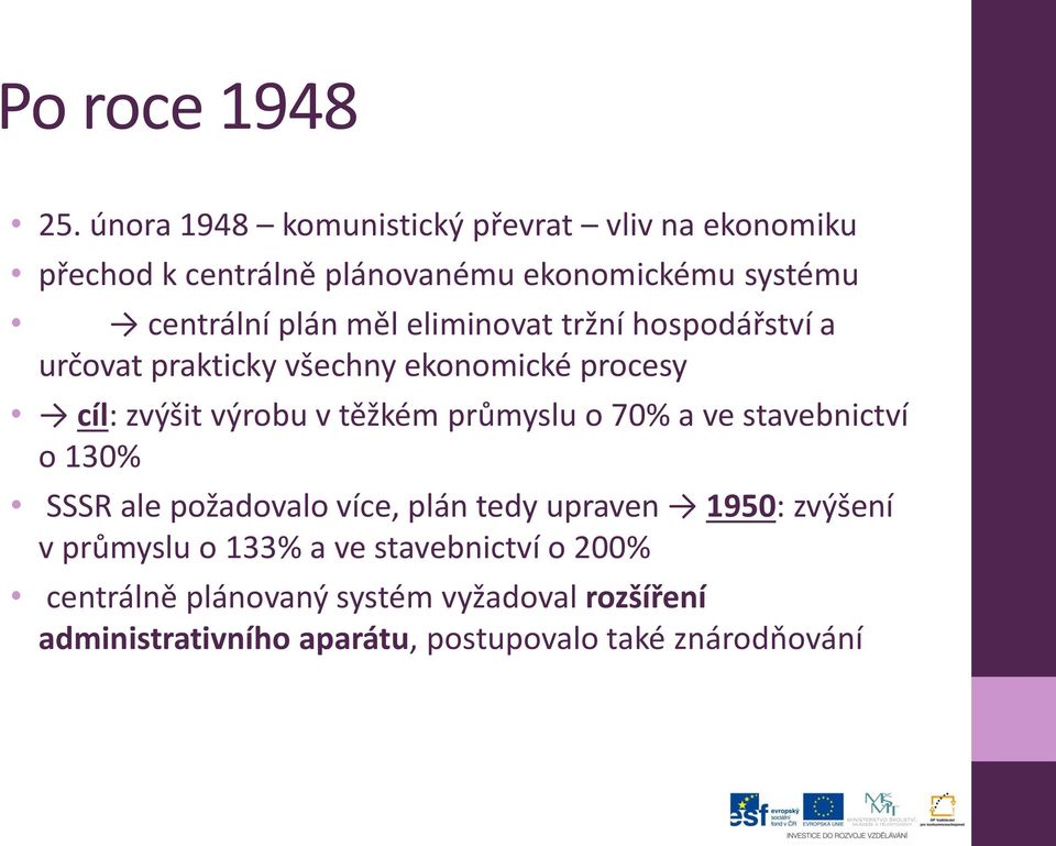 eliminovat tržní hospodářství a určovat prakticky všechny ekonomické procesy cíl: zvýšit výrobu v těžkém průmyslu o 70% a