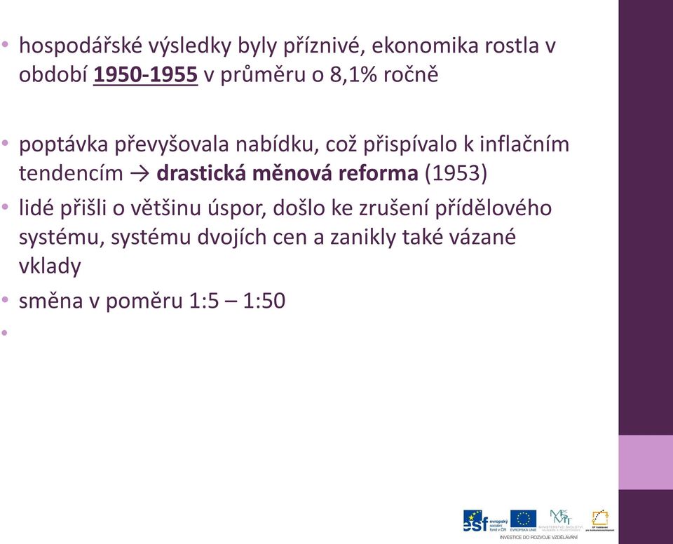 drastická měnová reforma (1953) lidé přišli o většinu úspor, došlo ke zrušení