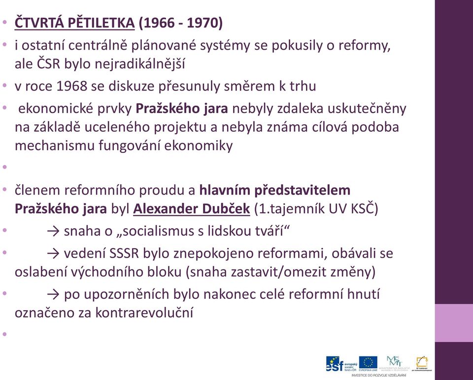 členem reformního proudu a hlavním představitelem Pražského jara byl Alexander Dubček (1.