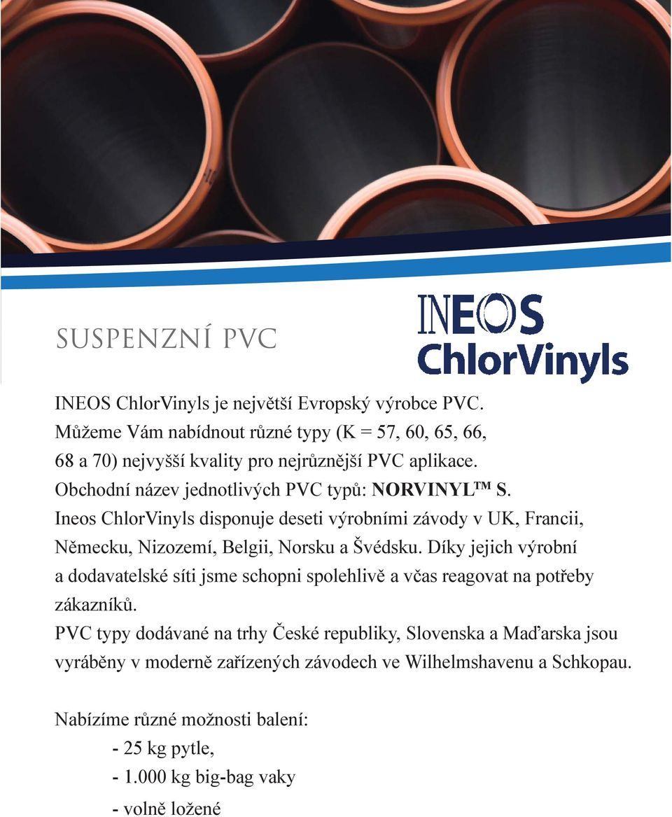Ineos ChlorVinyls disponuje deseti výrobními závody v UK, Francii, Německu, Nizozemí, Belgii, Norsku a Švédsku.