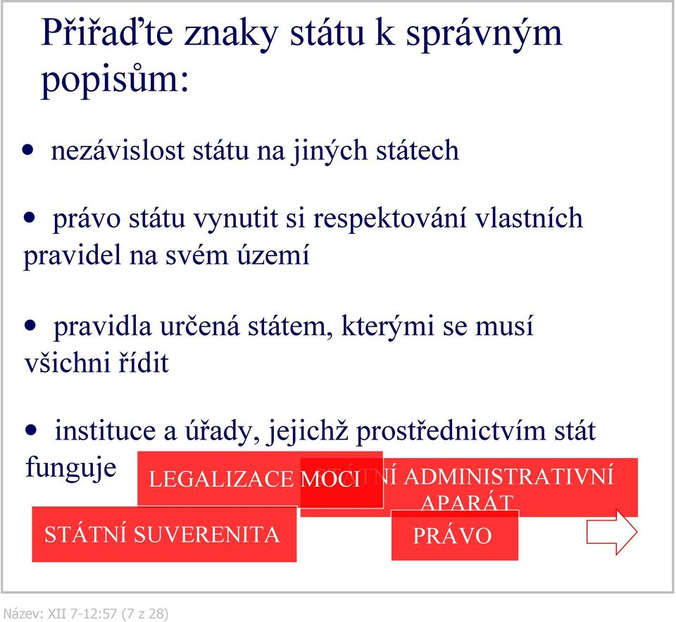 se musí všichni řídit instituce a úřady, jejichž prostřednictvím stát funguje LEGALIZACE