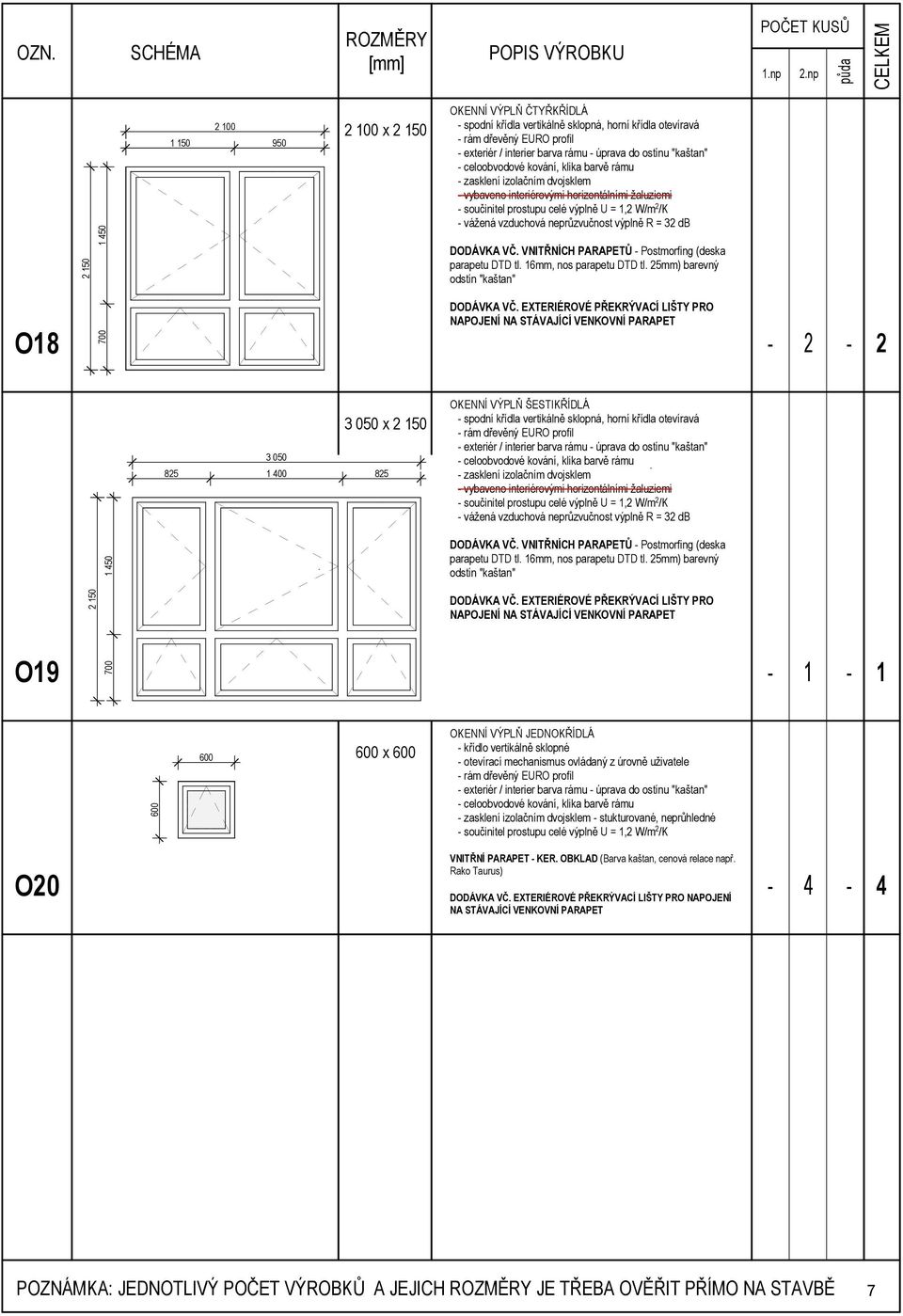 vzduchová neprůzvučnost výplně R = 32 db DODÁVKA VČ. VNITŘNÍCH PARAPETŮ Postmorfing (deska parapetu DTD tl. 6mm, nos parapetu DTD tl.