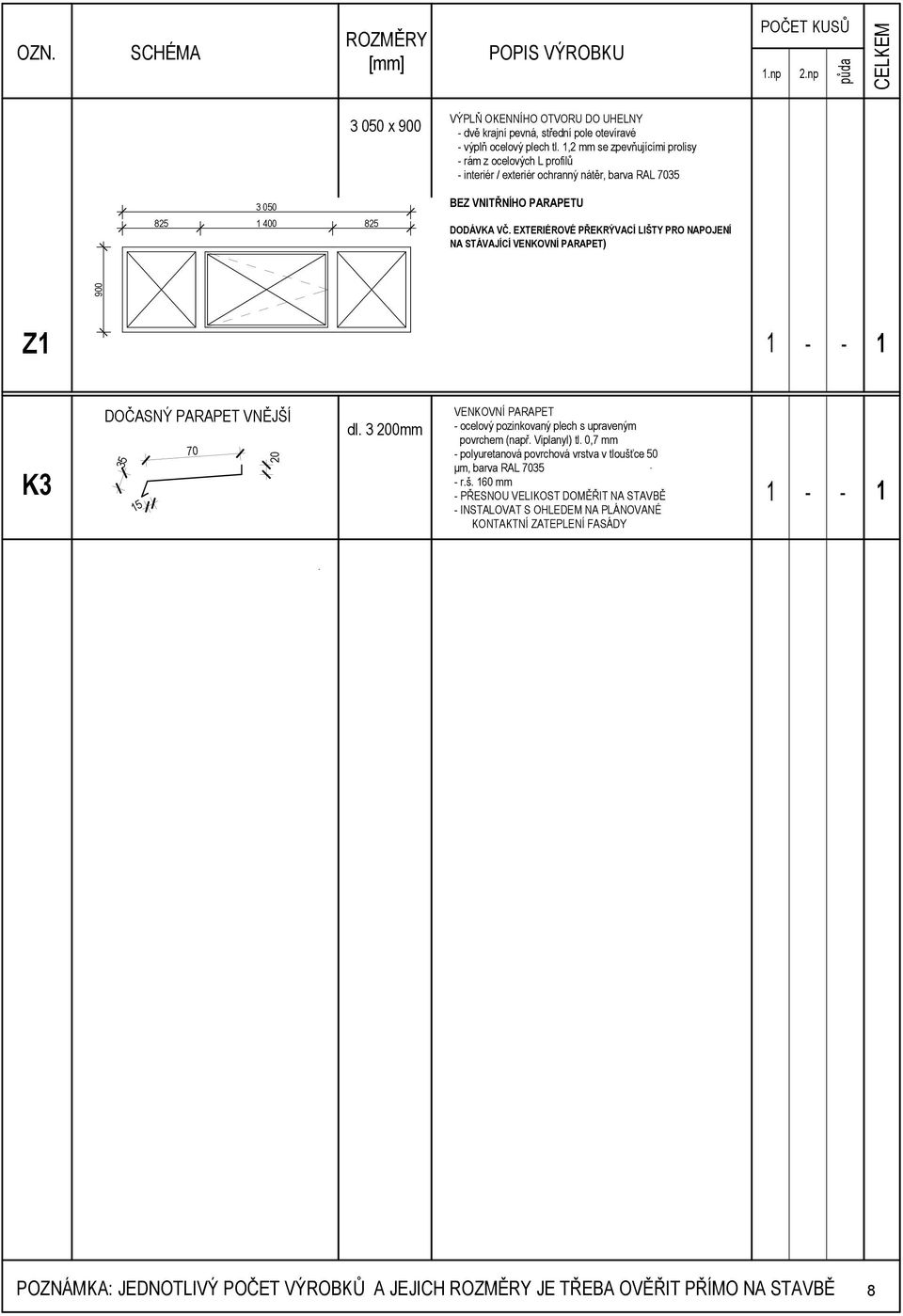 35 5 70 dl. 3 200mm VENKOVNÍ PARAPET ocelový pozinkovaný plech s upraveným povrchem (např. Viplanyl) tl.