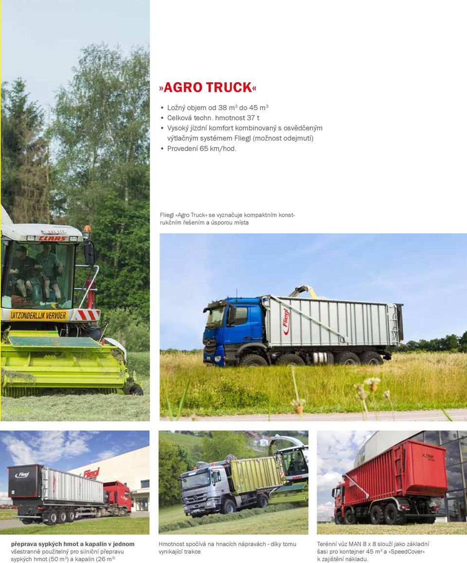 Fliegl»Agro Truck«se vyznačuje kompaktním konstrukčním řešením a úsporou místa přeprava sypkých hmot a kapalin v jednom všestranně