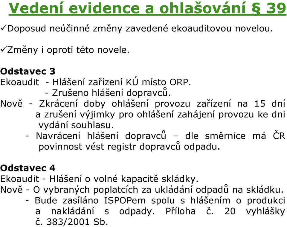 Nově - Zkrácení doby ohlášení provozu zařízení na 15 dní a zrušení výjimky pro ohlášení zahájení provozu ke dni vydání souhlasu.