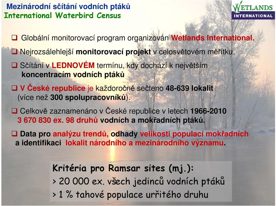 Sčítání v LEDNOVÉM termínu, kdy dochází k největším koncentracím vodních ptáků V České republice je každoročně sečteno 48-639 lokalit (více než 3 spolupracovníků).