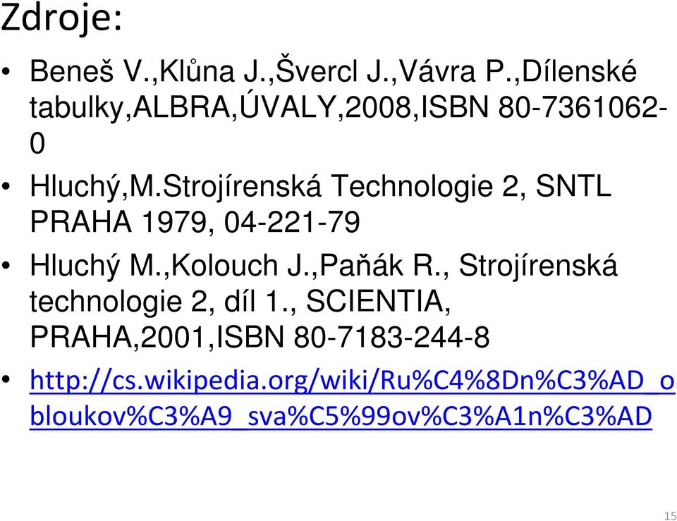 Strojírenská Technologie 2, SNTL PRAHA 1979, 04-221-79 Hluchý M.,Kolouch J.,Paňák R.