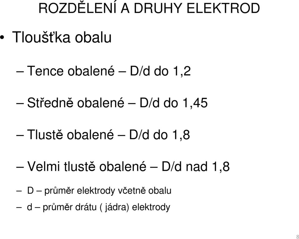 D/d do 1,8 Velmi tlustě obalené D/d nad 1,8 D průměr