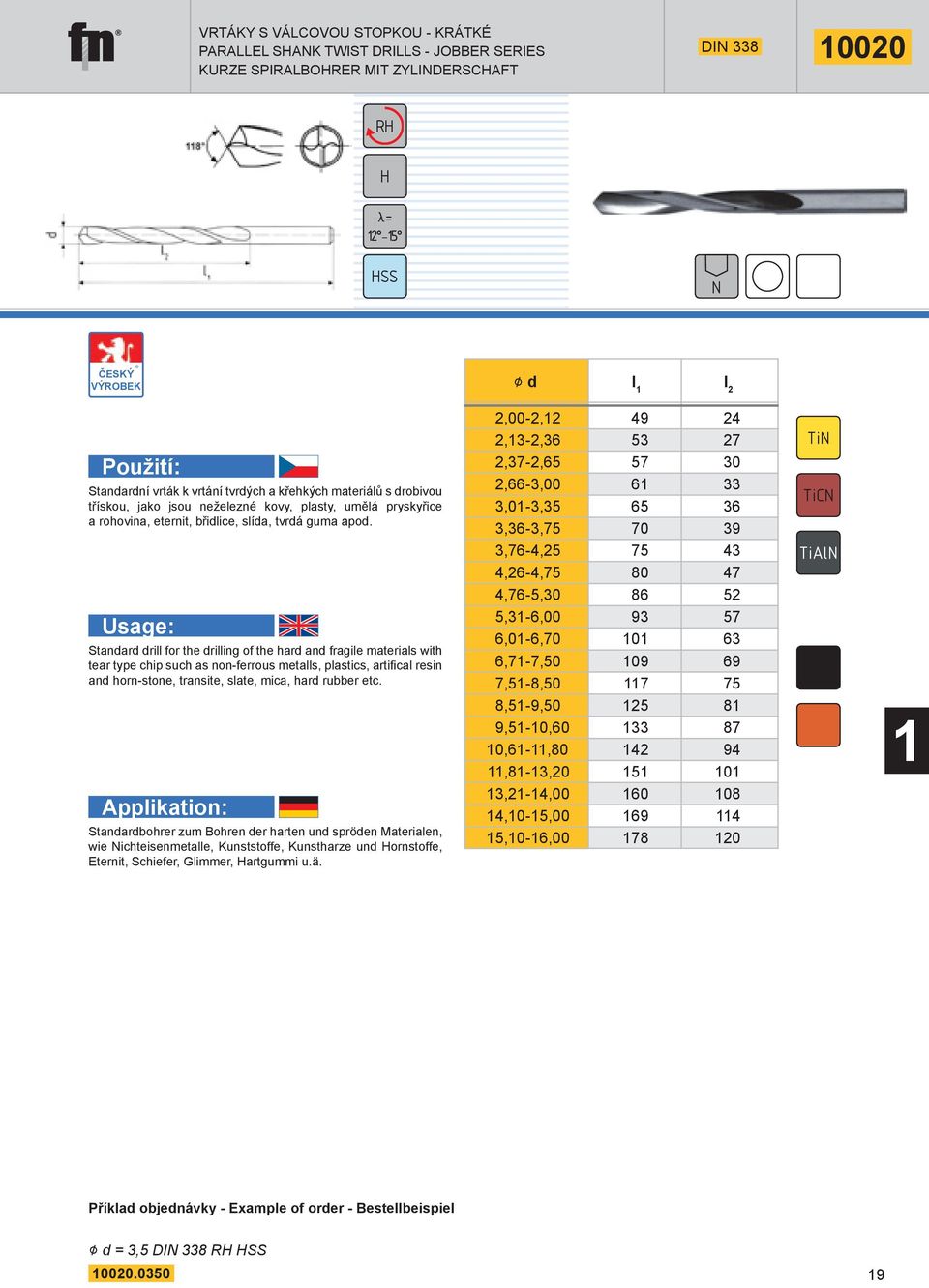 Standard drill for the drilling of the hard and fragile materials with tear type chip such as non-ferrous metalls, plastics, artifical resin and horn-stone, transite, slate, mica, hard rubber etc.