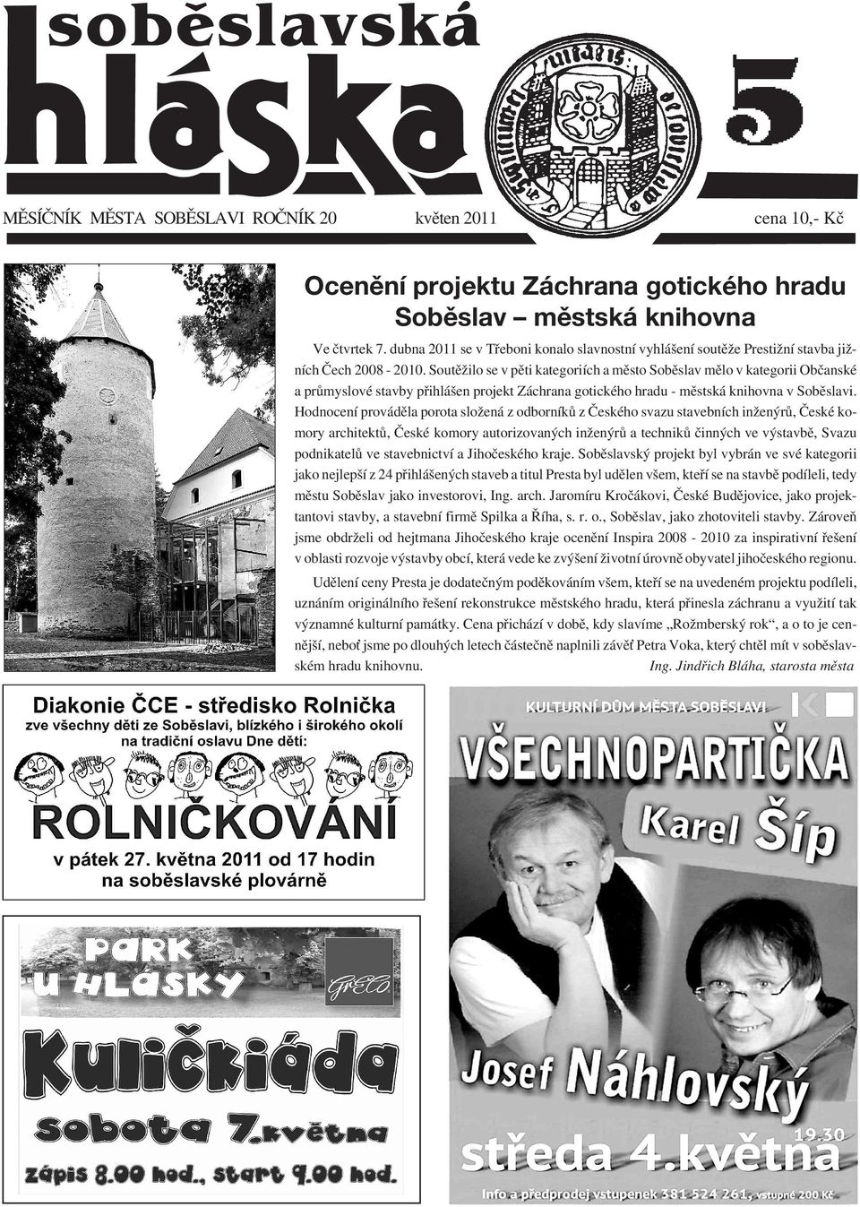 Soutěžilo se v pěti kategoriích a město Soběslav mělo v kategorii Občanské a průmyslové stavby přihlášen projekt Záchrana gotického hradu - městská knihovna v Soběslavi.