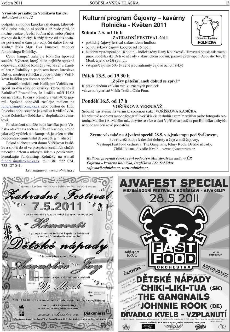 Každý dárce od nás dostane potvrzení o daru pro odpočet daňového základu, řekla Mgr. Eva Janatová, vedoucí fundraisingu Rolničky. Celou kampaň zahajuje Rolnička tipovací soutěží.