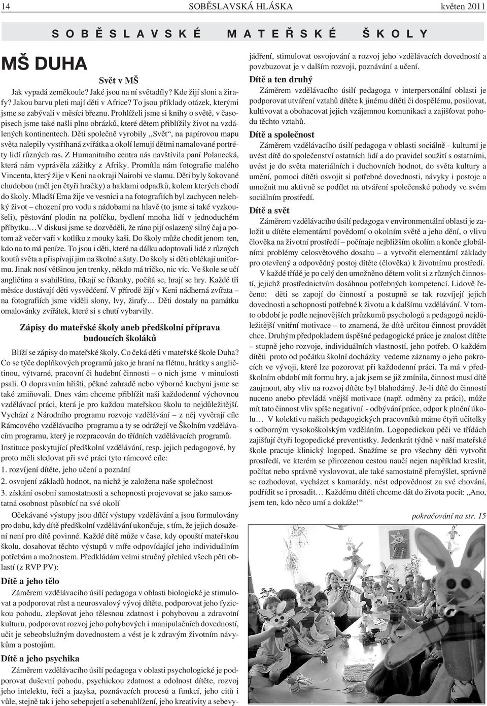 Prohlíželi jsme si knihy o světě, v časopisech jsme také našli plno obrázků, které dětem přiblížily život na vzdálených kontinentech.