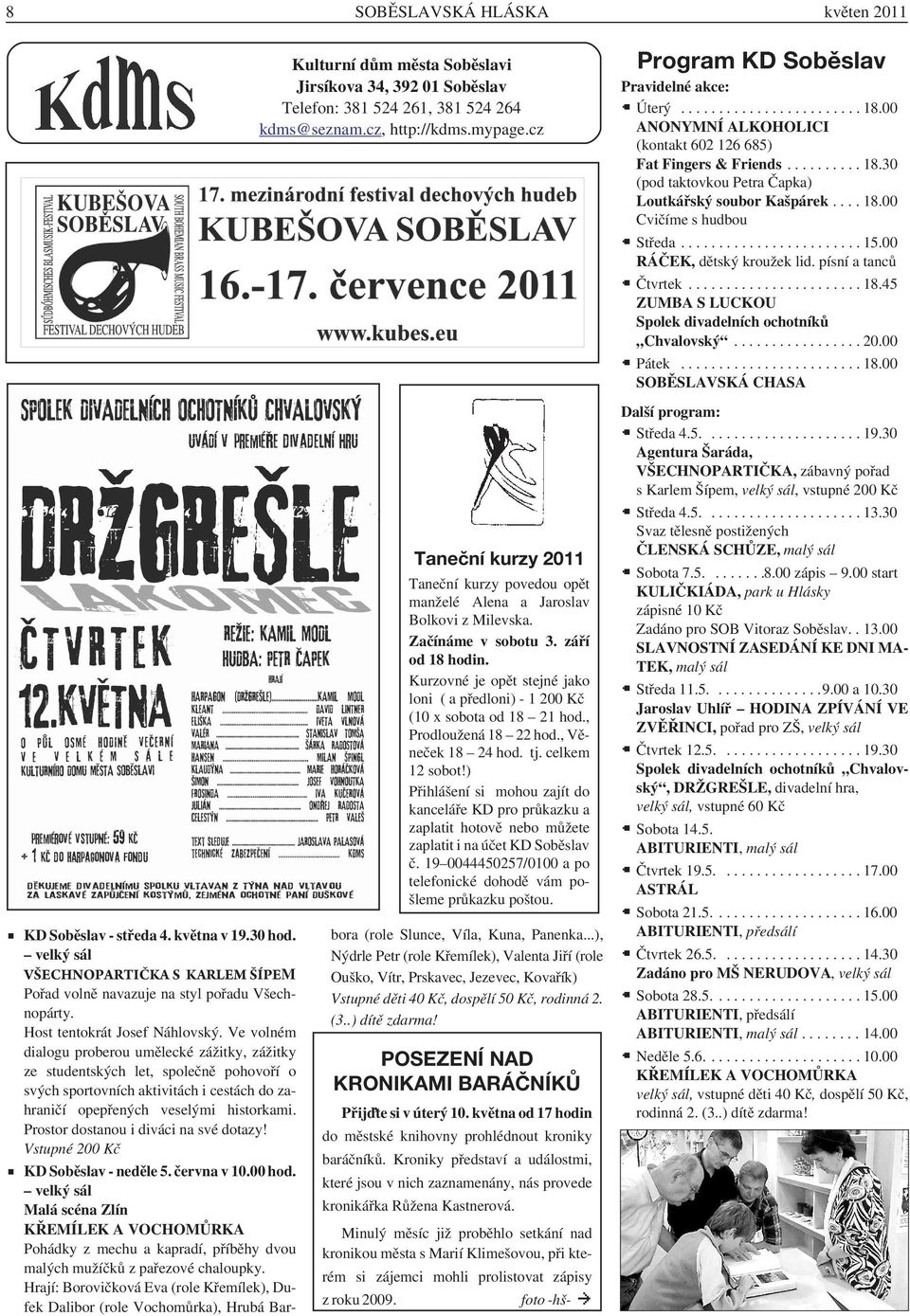 Kurzovné je opět stejné jako loni ( a předloni) - 1 200 Kč (10 x sobota od 18 21 hod., Prodloužená 18 22 hod., Věneček 18 24 hod. tj. celkem 12 sobot!