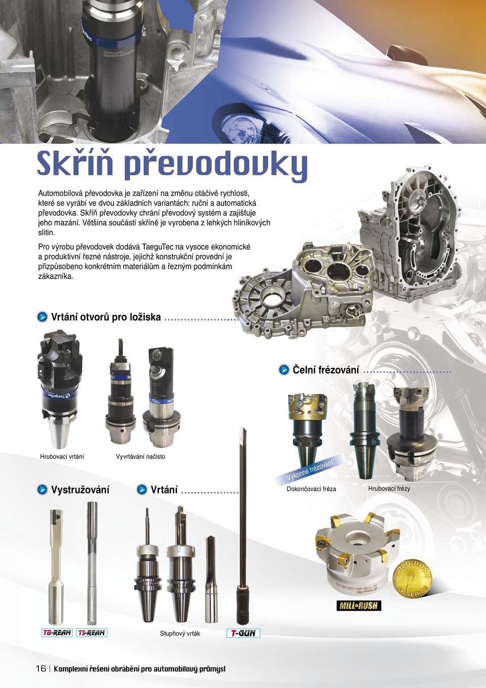 Pro výrobu převodovek dodává TaeguTec na vysoce ekonomické a produktivní řezné nástroje, jejichž konstrukční provední je přizpůsobeno konkrétním materiálům a řezným podmínkám