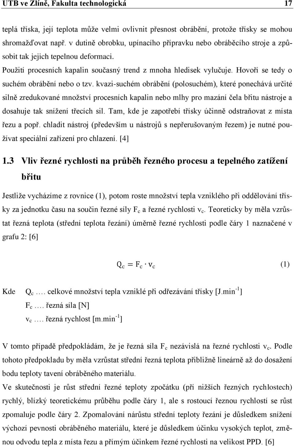 Hovoří se tedy o suchém obrábění nebo o tzv.