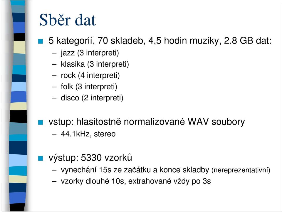 interpreti) disco (2 interpreti) vstup: hlasitostně normalizované WAV soubory 44.