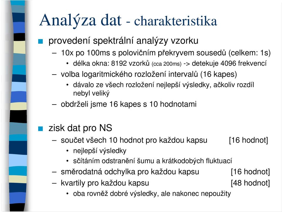 veliký obdrželi jsme 16 kapes s 1 hodnotami zisk dat pro NS součet všech 1 hodnot pro každou kapsu [16 hodnot] nejlepší výsledky sčítáním odstranění