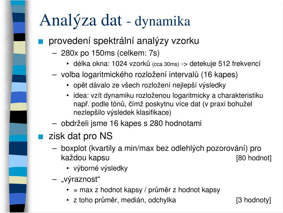 podle tónů, čímž poskytnu více dat (v praxi bohužel nezlepšilo výsledek klasifikace) obdrželi jsme 16 kapes s 28 hodnotami zisk dat pro NS boxplot (kvartily a