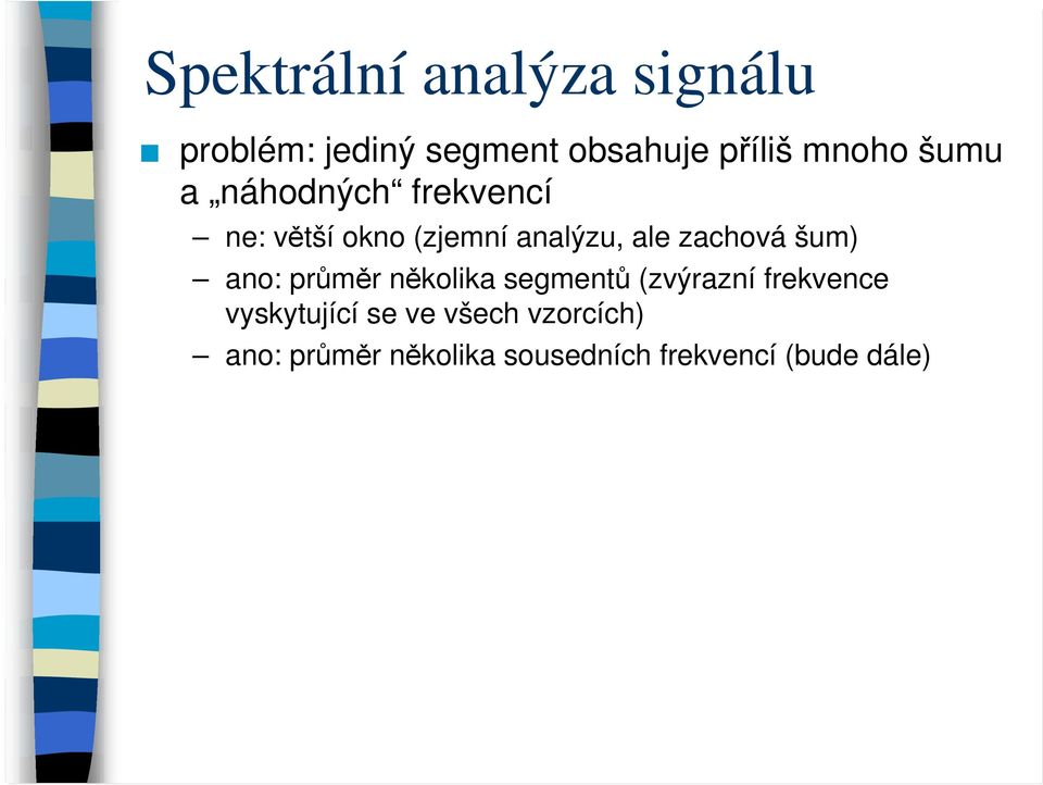 zachová šum) ano: průměr několika segmentů (zvýrazní frekvence