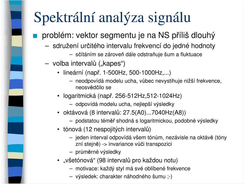 256-512Hz,512-124Hz) odpovídá modelu ucha, nejlepší výsledky oktávová (8 intervalů: 27.5(A).