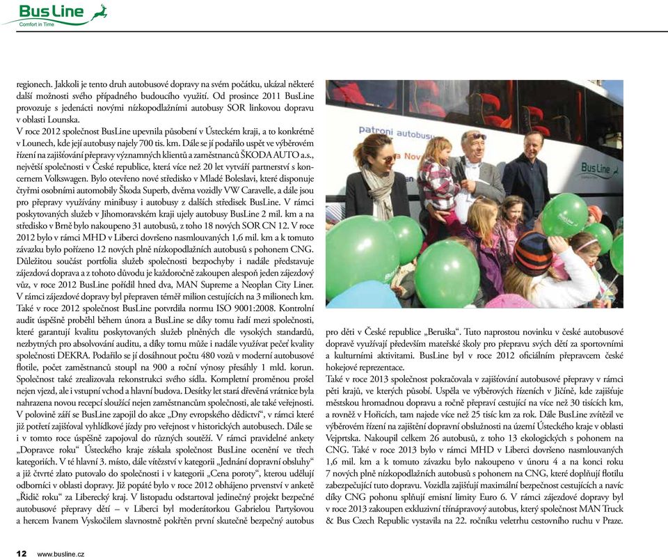 V roce 2012 společnost BusLine upevnila působení v Ústeckém kraji, a to konkrétně v Lounech, kde její autobusy najely 700 tis. km.