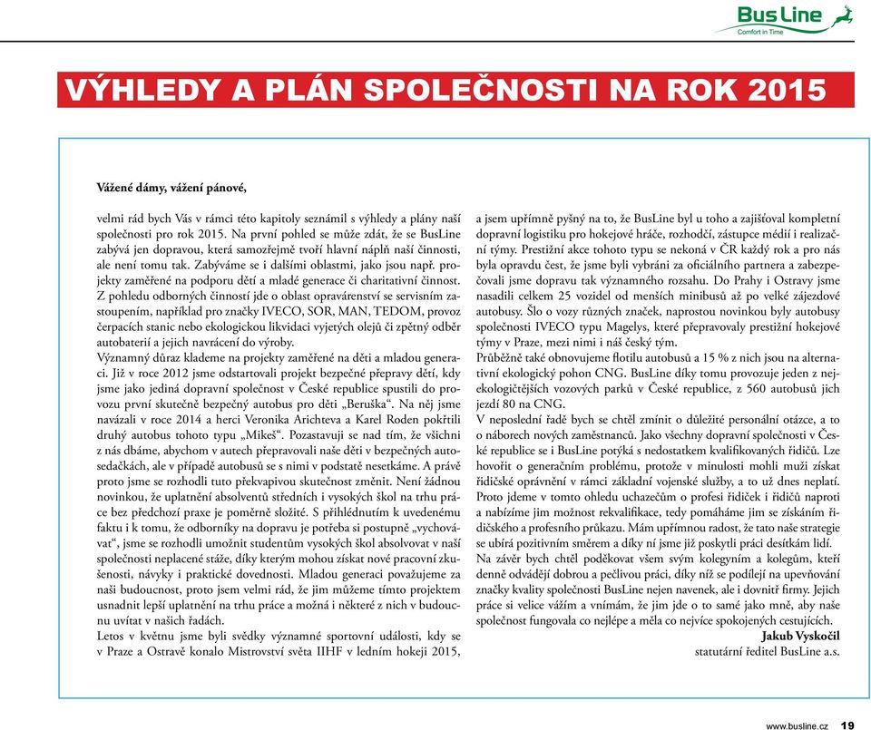 projekty zaměřené na podporu dětí a mladé generace či charitativní činnost.