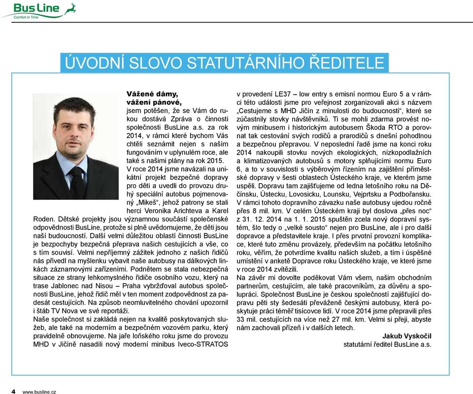 Dětské projekty jsou významnou součástí společenské odpovědnosti BusLine, protože si plně uvědomujeme, že děti jsou naší budoucností.