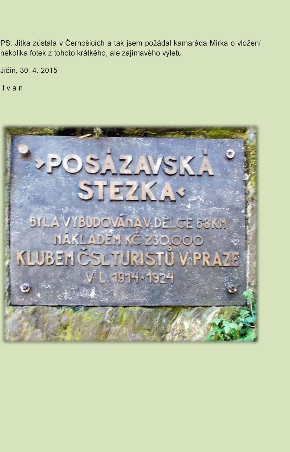 několika fotek z tohoto krátkého, ale