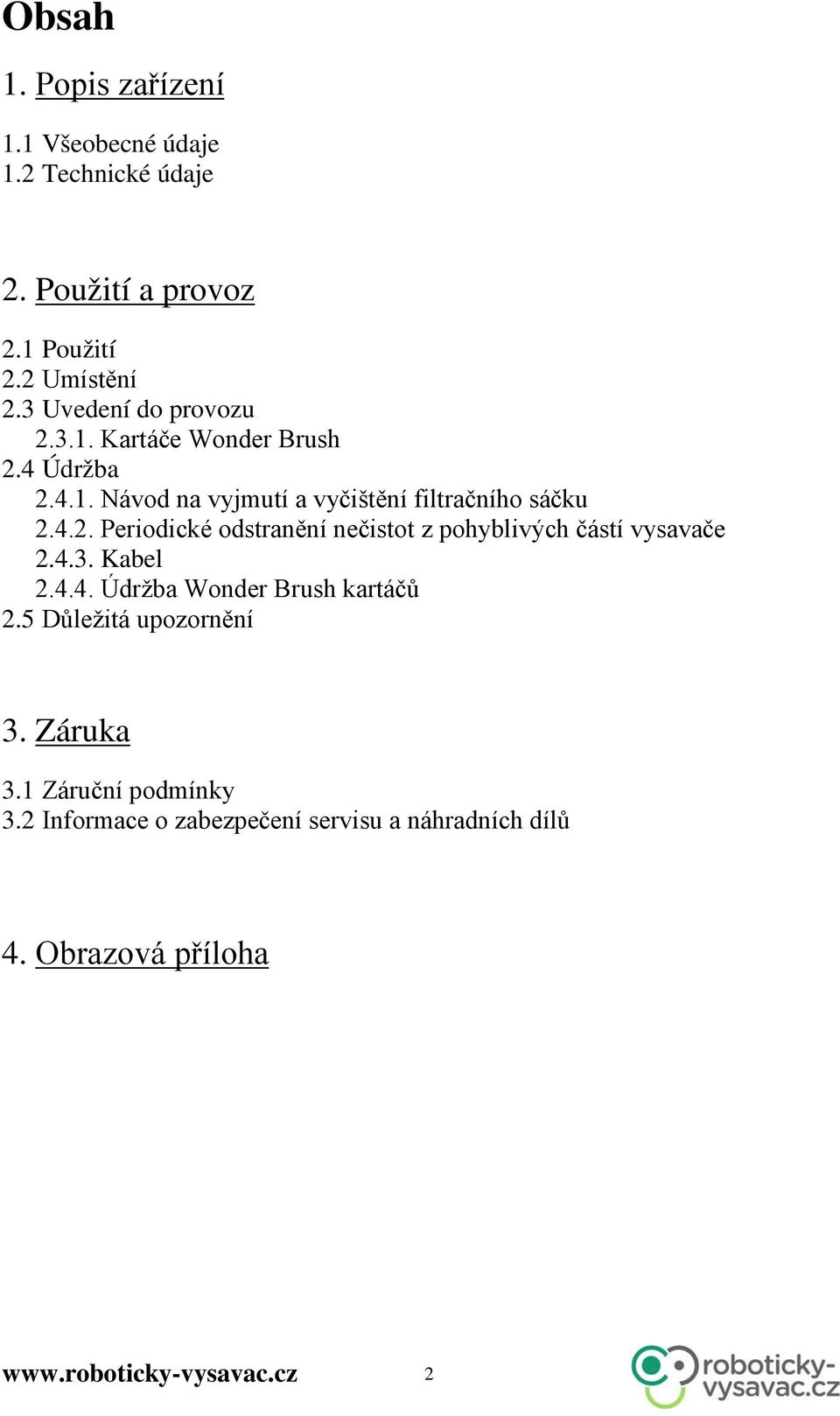4.3. Kabel 2.4.4. Údržba Wonder Brush kartáčů 2.5 Důležitá upozornění 3. Záruka 3.1 Záruční podmínky 3.