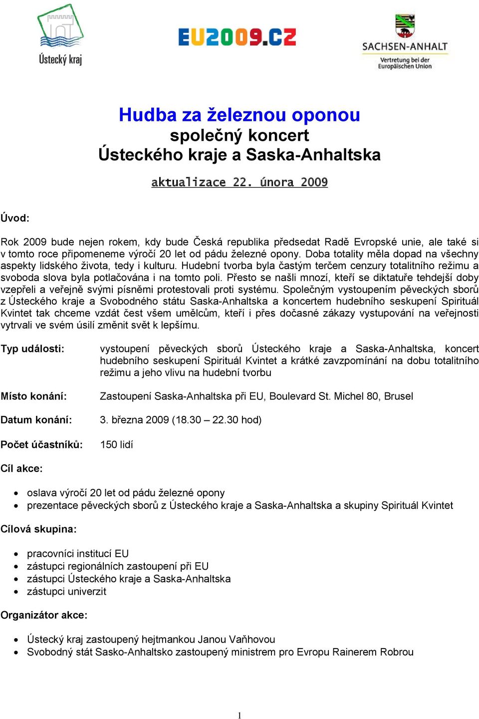 Doba totality měla dopad na všechny aspekty lidského života, tedy i kulturu. Hudební tvorba byla častým terčem cenzury totalitního režimu a svoboda slova byla potlačována i na tomto poli.