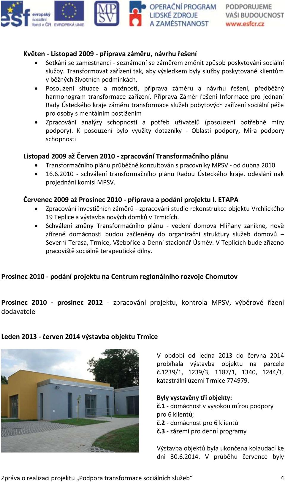 Posouzení situace a možností, příprava záměru a návrhu řešení, předběžný harmonogram transformace zařízení.