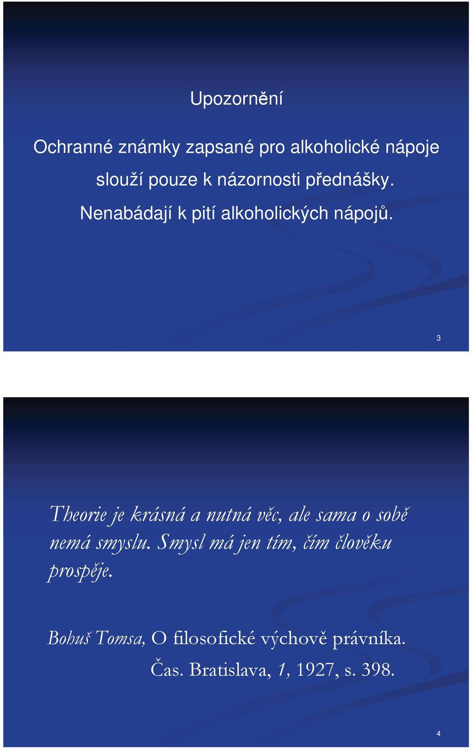 3 Theorie je krásná a nutná vc, ale sama o sob nemá smyslu.