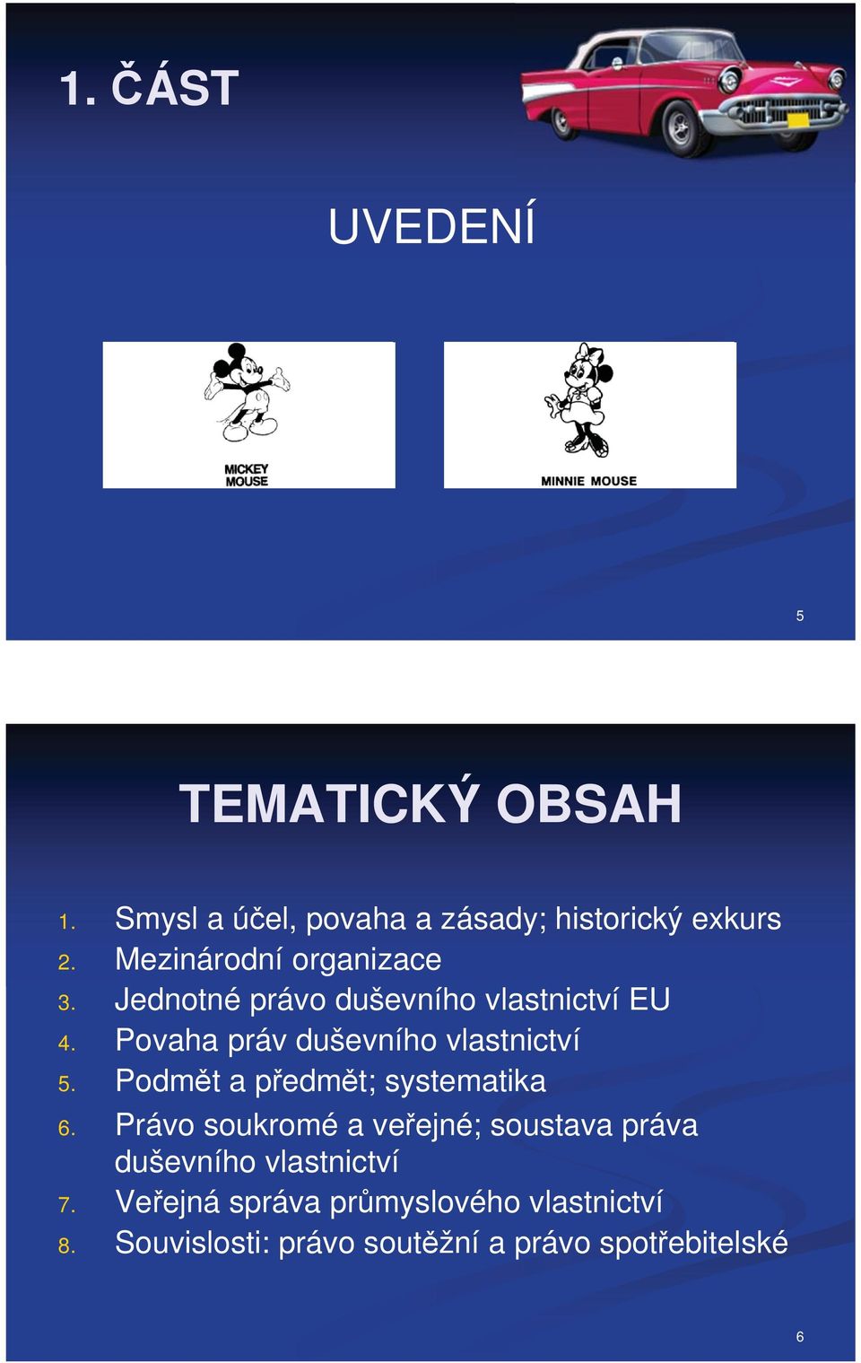 Povaha práv duševního vlastnictví 5. Podmt a pedmt; systematika 6.
