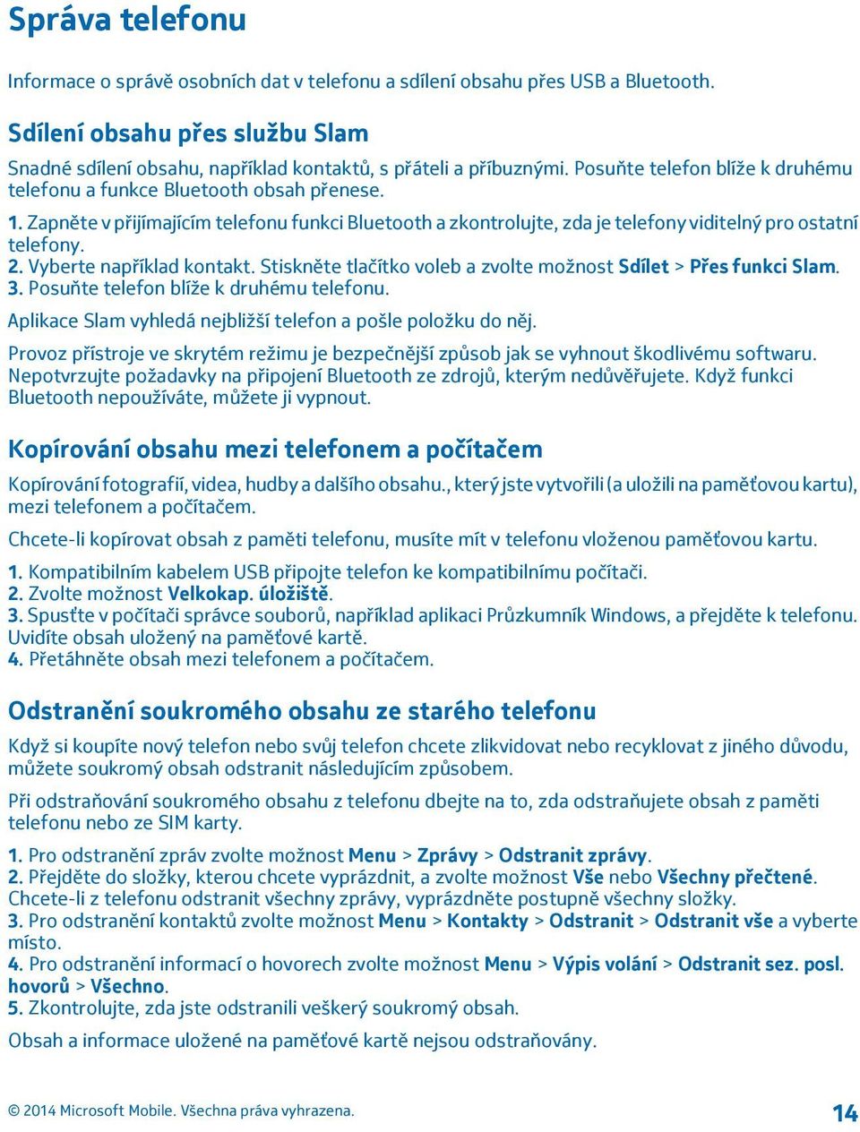 Vyberte například kontakt. Stiskněte tlačítko voleb a zvolte možnost Sdílet > Přes funkci Slam. 3. Posuňte telefon blíže k druhému telefonu.