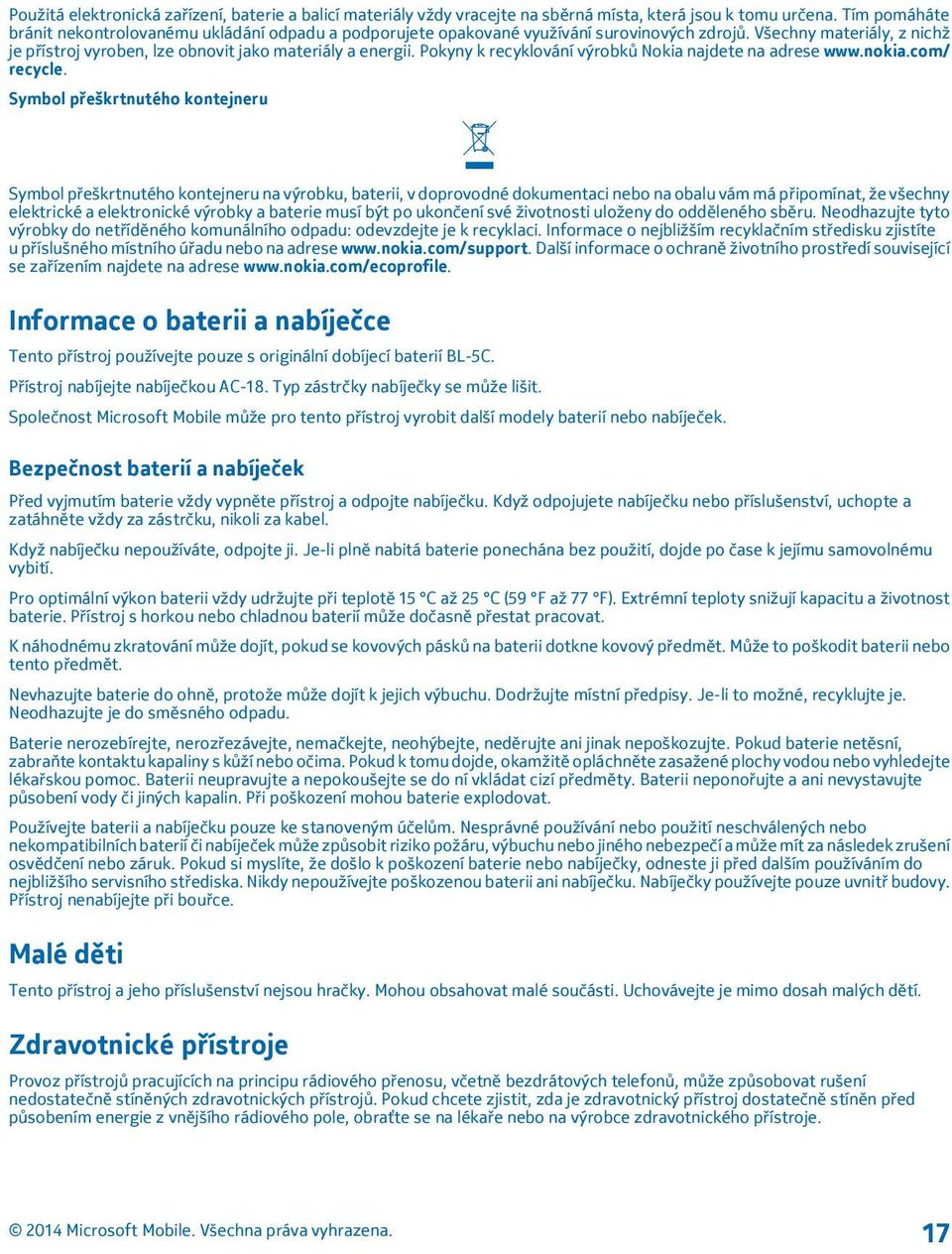 Pokyny k recyklování výrobků Nokia najdete na adrese www.nokia.com/ recycle.