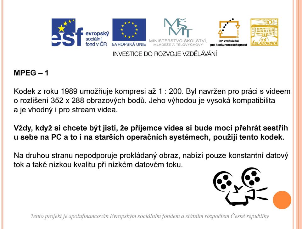 Jeho výhodou je vysoká kompatibilita a je vhodný i pro stream videa.