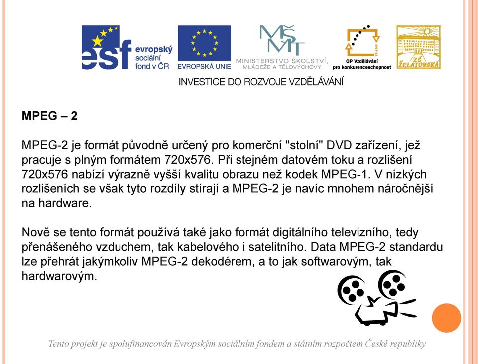 V nízkých rozlišeních se však tyto rozdíly stírají a MPEG-2 je navíc mnohem náročnější na hardware.