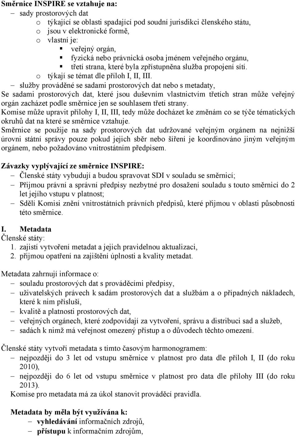 služby prováděné se sadami prostorových dat nebo s metadaty, Se sadami prostorových dat, které jsou duševním vlastnictvím třetích stran může veřejný orgán zacházet podle směrnice jen se souhlasem