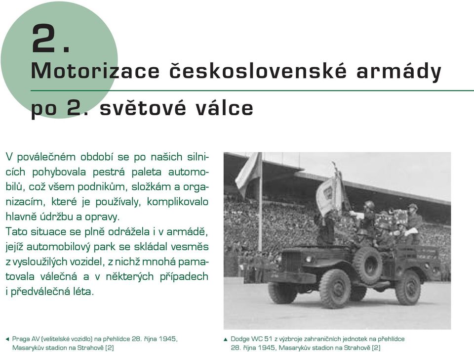 používaly, komplikovalo hlavně údržbu a opravy.