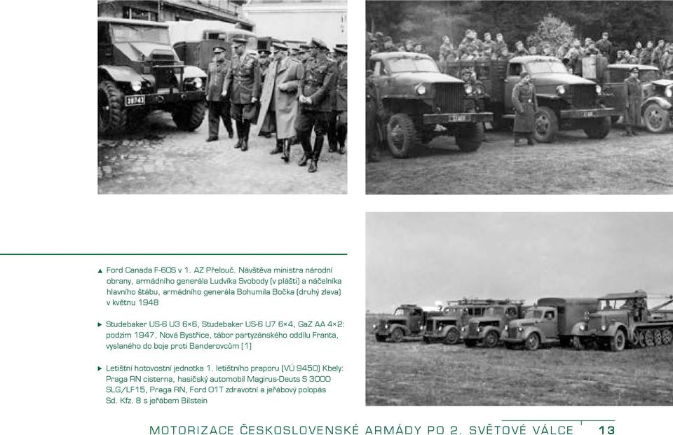 květnu 1948 Studebaker US-6 U3 6 6, Studebaker US-6 U7 6 4, GaZ AA 4 2: podzim 1947, Nová Bystřice, tábor partyzánského oddílu Franta, vyslaného do boje proti