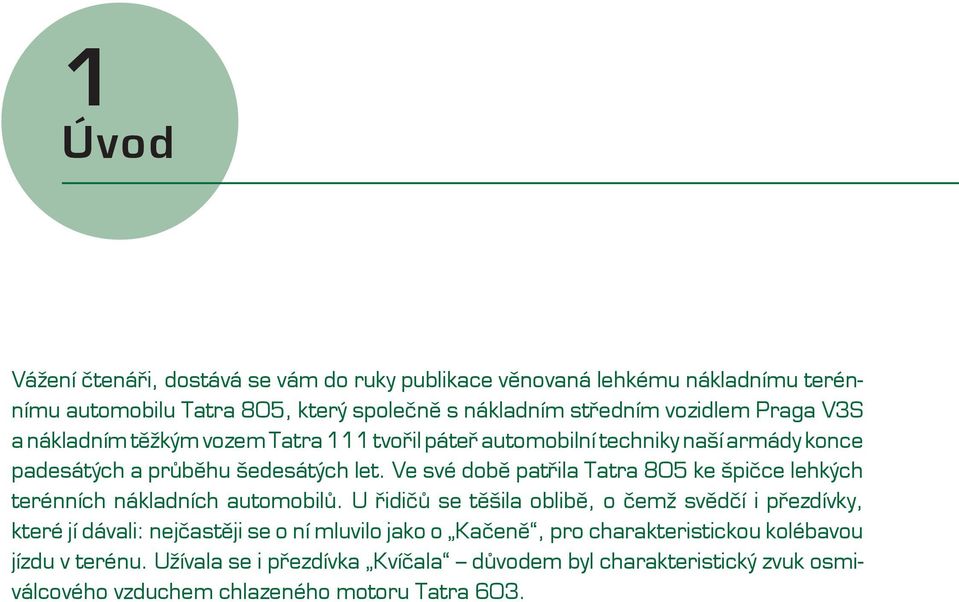 Ve své době patřila Tatra 805 ke špičce lehkých terénních nákladních automobilů.