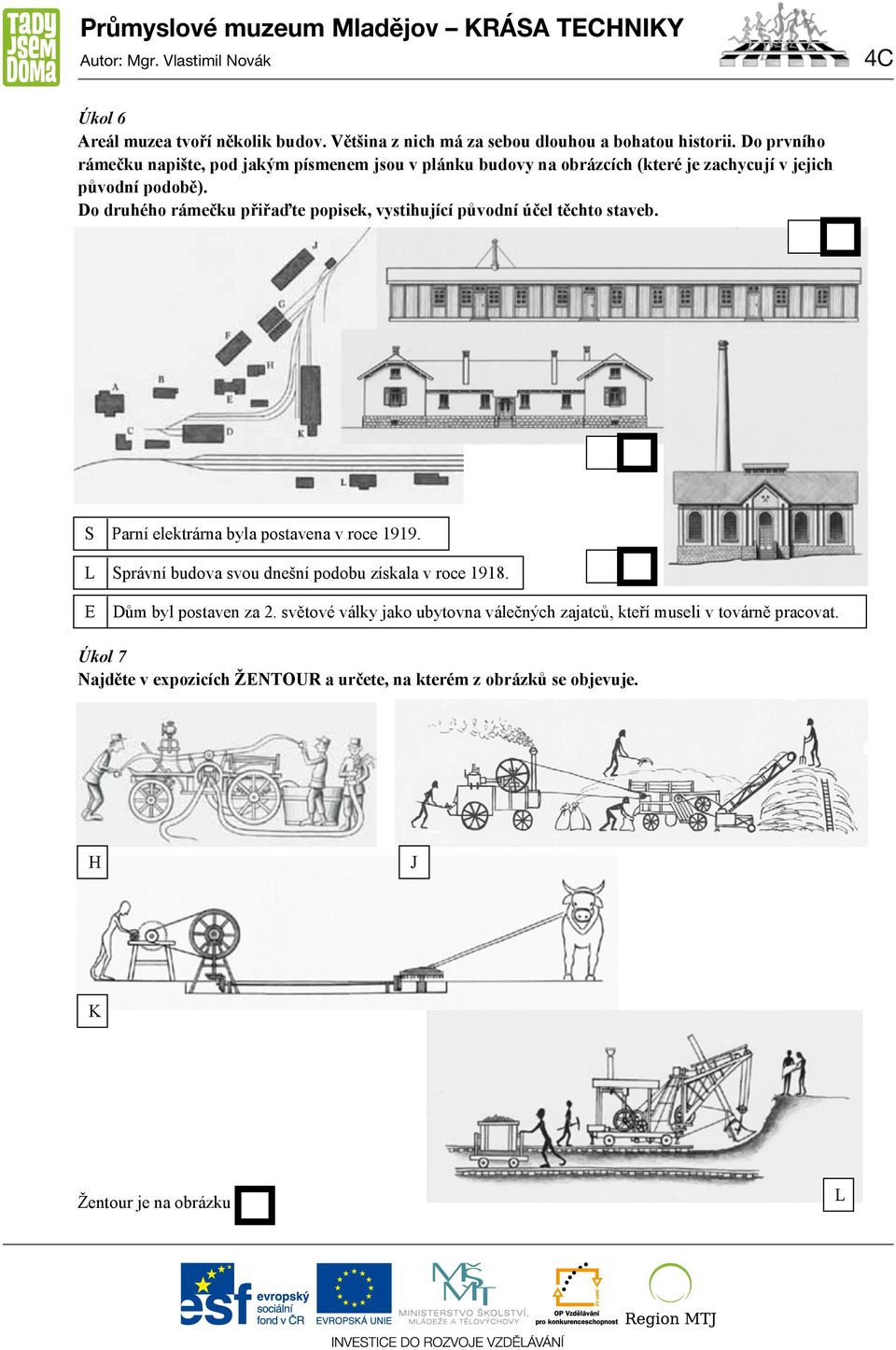 Do druhého rámečku přiřaďte popisek, vystihující původní účel těchto staveb. S Parní elektrárna byla postavena v roce 1919.