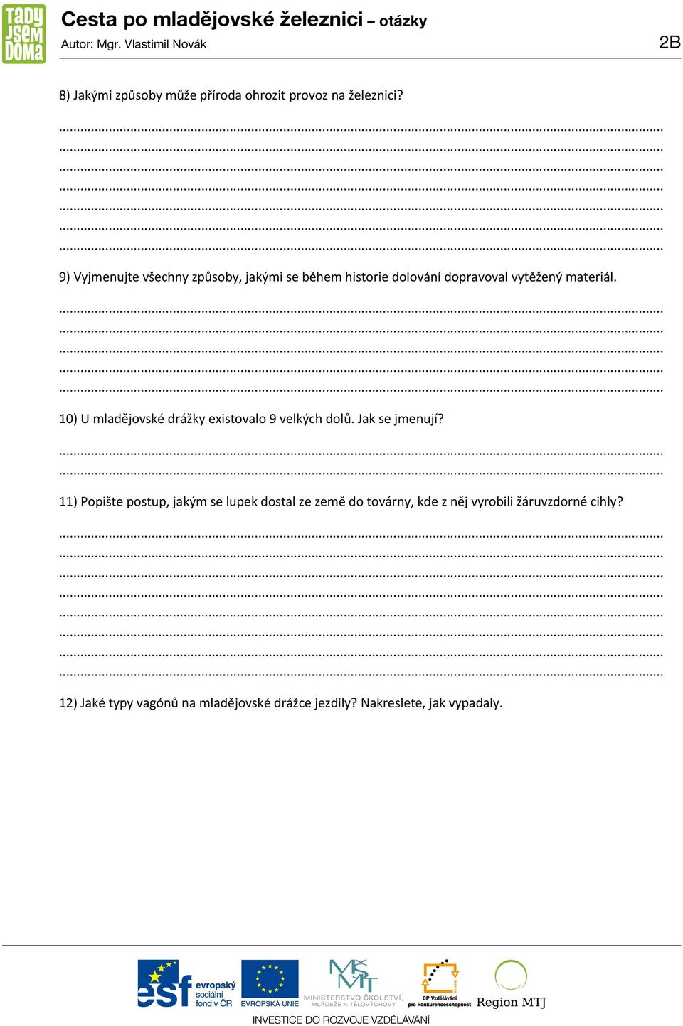 10) U mladějovské drážky existovalo 9 velkých dolů. Jak se jmenují?
