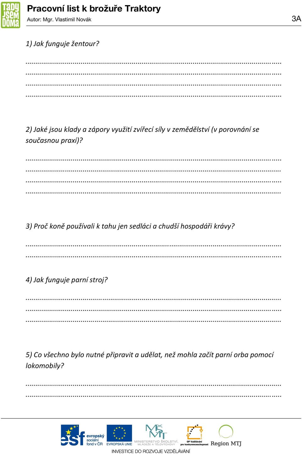 praxí)? 3) Proč koně používali k tahu jen sedláci a chudší hospodáři krávy?
