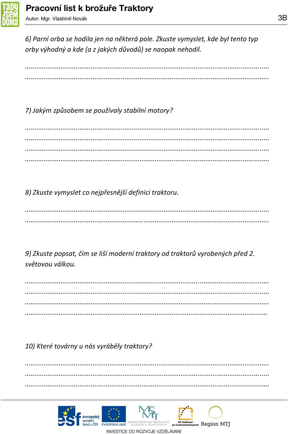 7) Jakým způsobem se používaly stabilní motory? 8) Zkuste vymyslet co nejpřesnější definici traktoru.